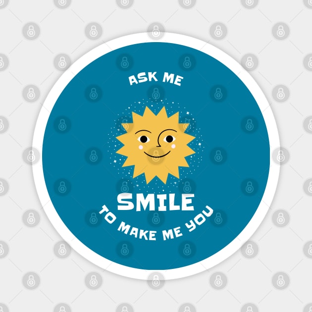 Ask Me To Make You Smile Magnet by irvanelist